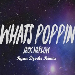 Jack Harlow - Whats Poppin (Ryan Bjerke Remix)