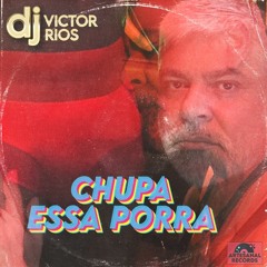 Chupa Essa Porra - Dj Victor Rios