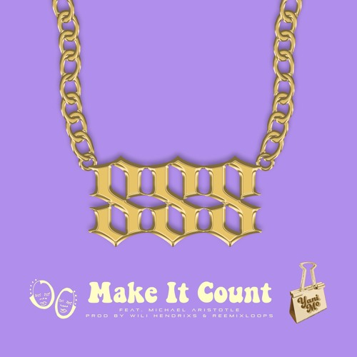 yani mo - make it count feat. michael Aristotle (prod. wili hendrixs + remix loops)