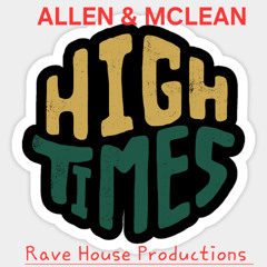HIGHTIMES (Allen & Mclean) Rave House Productions