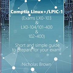 ( nJE ) Comptia Linux+/LPIC-1 (Exams LX0-103 & LX0-104/101-400 & 102-400): Short and simple guide to