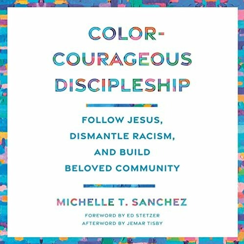 [READ] [EBOOK EPUB KINDLE PDF] Color-Courageous Discipleship: Follow Jesus, Dismantle Racism, and Bu