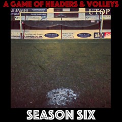 A Game Of Headers & Volleys (Season Six)