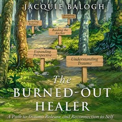 [View] EPUB 💘 The Burned-Out Healer: A Path to Trauma Release and Reconnection to Se