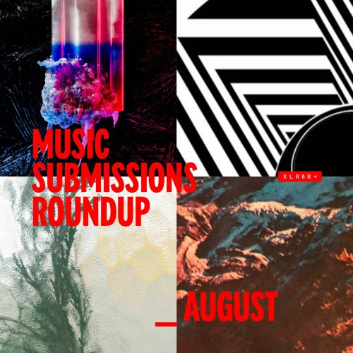 XLR8R+ Submissions Roundup: August