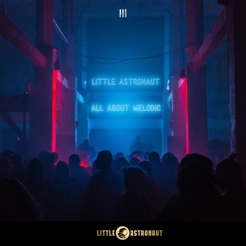 #3 Mixset - All About Melodic - Little Astronaut