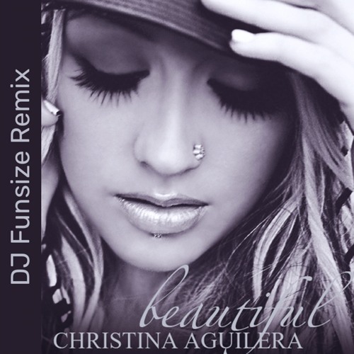 Stream Christina Aguilera - Beautiful (DJ Funsize Remix) by DJ