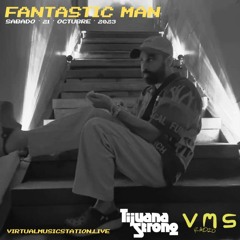 Fantastic Man - Tijuana Strong x VMS Radio - 21 de octubre 2023