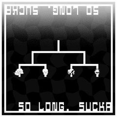 Bracket: so long, sucka // ɐʞɔns 'ƃuol os