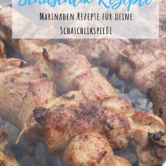 READ PDF Schaschlik Rezepte: Lecker. schnell und Einfach - Schaschlik Grillrezepte zum selbermache