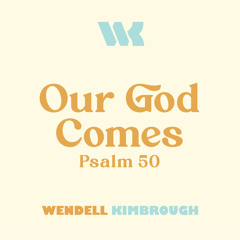 Our God Comes (Psalm 50)