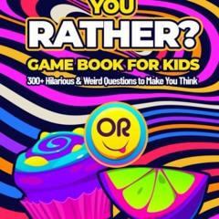 Book [PDF] Would You Rather? Game Book for Kids: 300+ Hilarious & Weir
