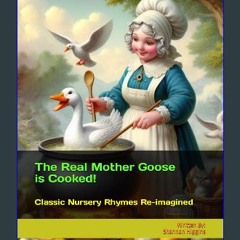ebook read pdf ✨ The Real Mother Goose is Cooked!: Nursery Rhymes Re-imagined Full Pdf