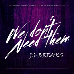 Javi Guzman & Frances Leone X Marie Noëlle - We Don't Need Them ( JS - BREAKS -REMIX)