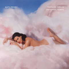 Katy Perry - Teenage Dream (Henjamin Remix)