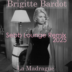 Brigitte Bardot - La Madrague (Sebb Lounge Remix 2025)