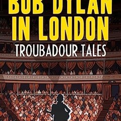 [READ] KINDLE PDF EBOOK EPUB Bob Dylan in London: Troubadour Tales by  K G Miles &  Jackie Lees 📌