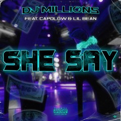DJ Millions - She Say (feat. Capolow & Lil Bean)