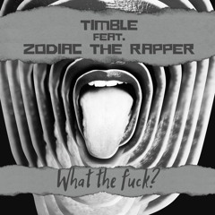 Timble feat. Zodiac The Rapper - What the fuck?
