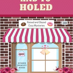 (✔PDF✔) (⚡READ⚡) To Have and To Holed (Raised and Glazed Cozy Mysteries Book 39)