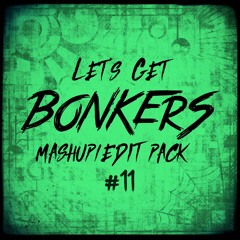 Let's Get BONKERS - Mashup/Edit Pack 11. (FREE DOWNLOAD)