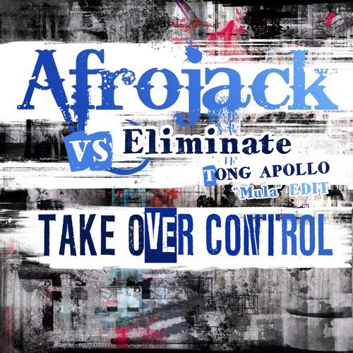 Afrojack Vs. Eliminate - Take Over Control (TONG APOLLO "Mula" EDIT)