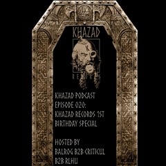 Khazad Podcast Episode 020 (Khazad Records 1st Birthday Special: Balrog B2B Criticul B2B RLHU)