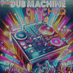 Golden Dubmachine