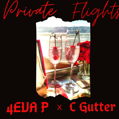 Private Flights - 4Eva P x CGutter