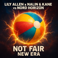 Lily Allen x Nalin  and Kane vs Nord Horizon - Not Fair New Era