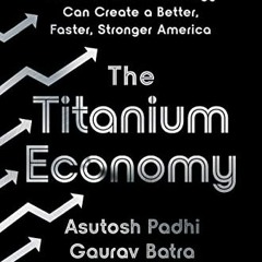 Get EBOOK 📂 The Titanium Economy: How Industrial Technology Can Create a Better, Fas