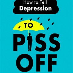READ ⚡️ DOWNLOAD How To Tell Depression to Piss Off 40 Ways to Get Your Life Back