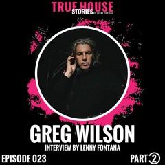 Greg Wilson interviewed by Lenny Fontana for True House Stories™ # 023 (Part 2)