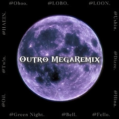 Outro Mega Remix (ohoo,LOBO,Loon,Bell,Fello,Ushin,Dizze,Hina,Oli,Tw!N,Green Night,HAEIN)