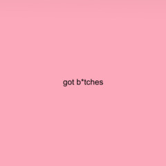 GOT B*TCHES
