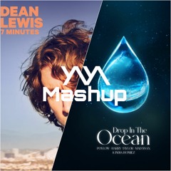 Drop In The Ocean x 7 Minutes [Y/\Y/\ Mashup]