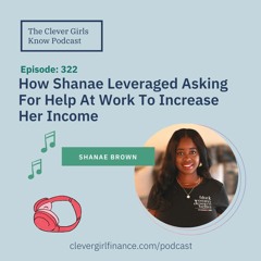 322: How Shanae Leveraged Asking For Help At Work To Increase Her Income!
