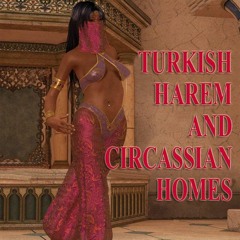 [EBOOK] Turkish Harems and Circassian Homes (Illustrated)