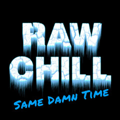 RAW CHILL-Same Damn Time (riddubplate)