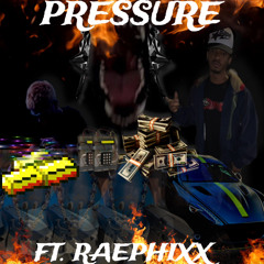 PRESSURE W RAEPHIXX
