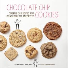 [PDF⚡READ❤ONLINE]  Chocolate Chip Cookies: Dozens of Recipes for Reinterpreted Favorites