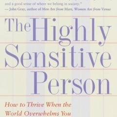 (Download PDF) The Highly Sensitive Person: How to Thrive When the World Overwhelms You - Elaine N.