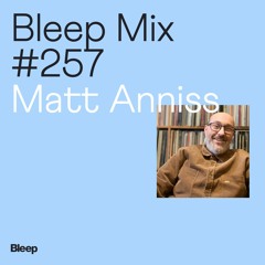 Bleep Mix #257 - Matt Anniss