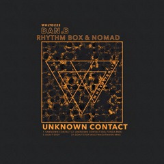 Dan.B, Rhythm Box, Nomad (MX) - Unknown Contact [WHLTD222] w/ Del Fonda & Nils Twachtmann Remixes