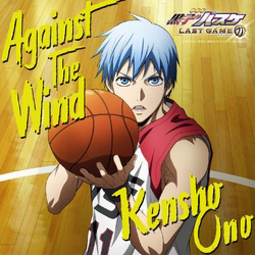 Stream Kensho Ono - Against The Wind (Kuroko No Basket Last Game Ed) by al  | Listen online for free on SoundCloud