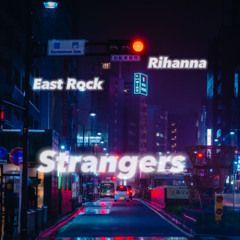 East Rock - Strangers ft. Rihanna (Official Song)