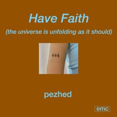 Have Faith (The Universe Is Unfolding As It Should)