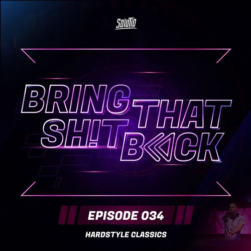 Solutio presents Bring That Shit Back // Episode 034 - Hardstyle Classics