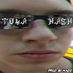 TULA HASH (prod, by MadD)