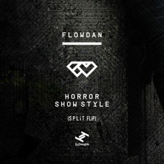 Flowdan - Horror Show Style (S P L i T FLiP)